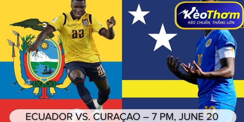 Thông tin trận đấu giữa Ecuador và Curaçao tại vòng bảng World Cup 2026.
