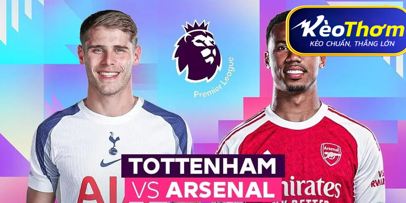 Tottenham vs Arsenal Kèo Thơm: Phân tích tỷ lệ, thống kê Derby Bắc London
