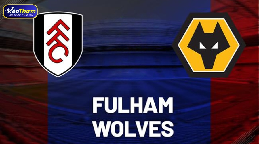 Tổng quan Fulham vs Wolves qua dữ liệu từ KeoThom