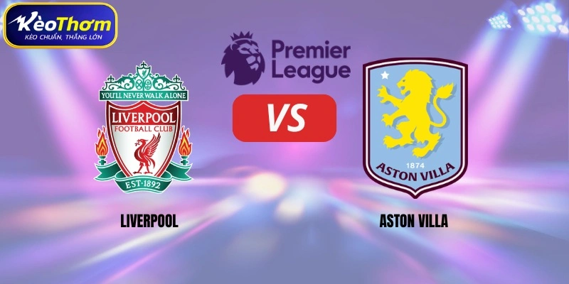 Thông số đối đầu Liverpool vs Aston Villa tổng quát