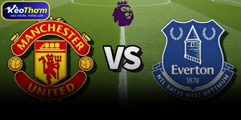 Nhân sự và tình hình lực lượng Everton vs Man Utd hiện tại