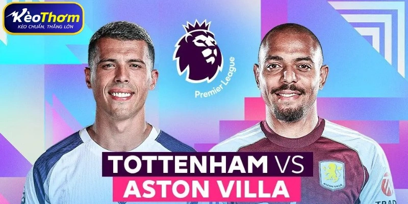 Biên niên sử đối đầu Tottenham vs Aston Villa